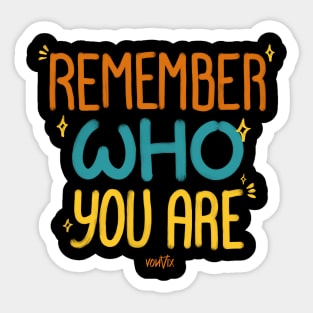 Remember Who You Are Sticker